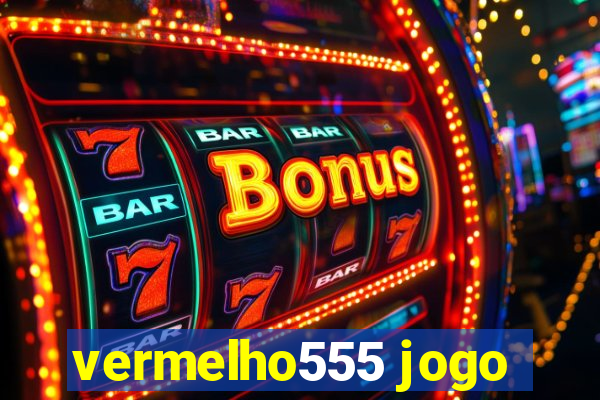 vermelho555 jogo